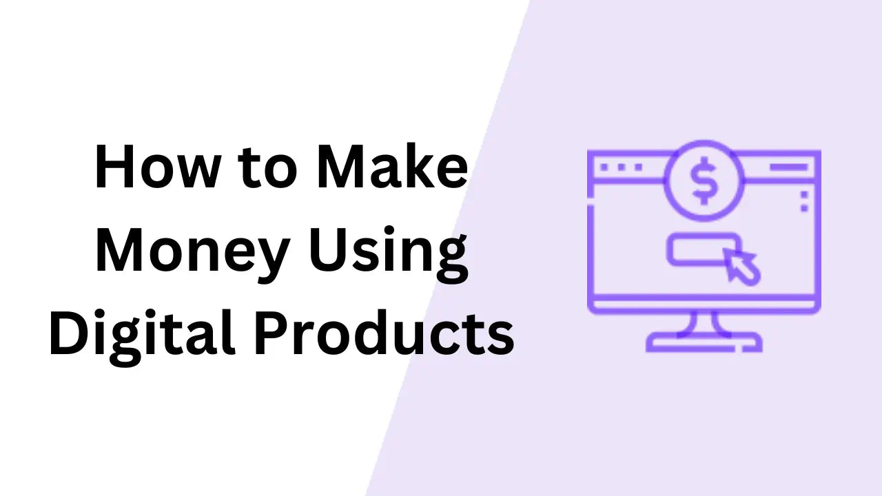 How to Make Money Using Digital Products Image