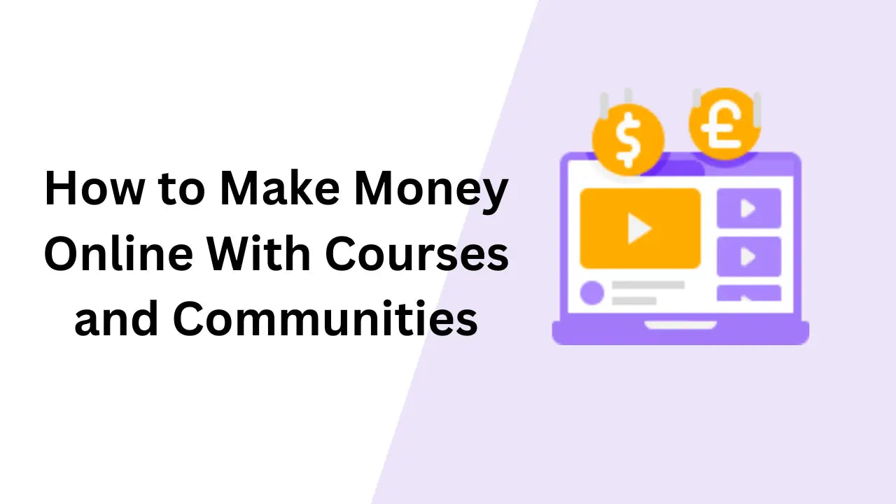 How to Make Money Online With Courses and Communities Image