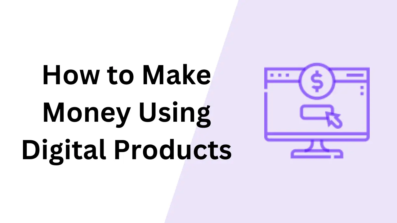 How to Make Money Using Digital Products