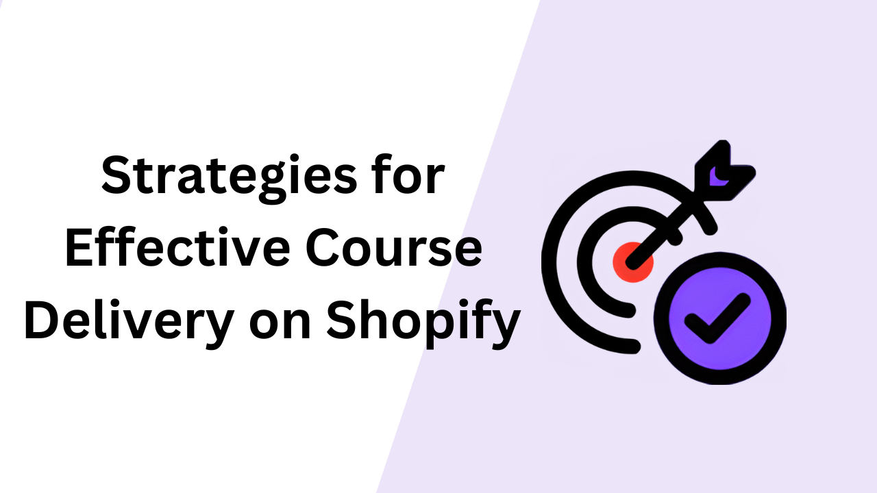 Strategies for Effective Course Delivery on Shopify 