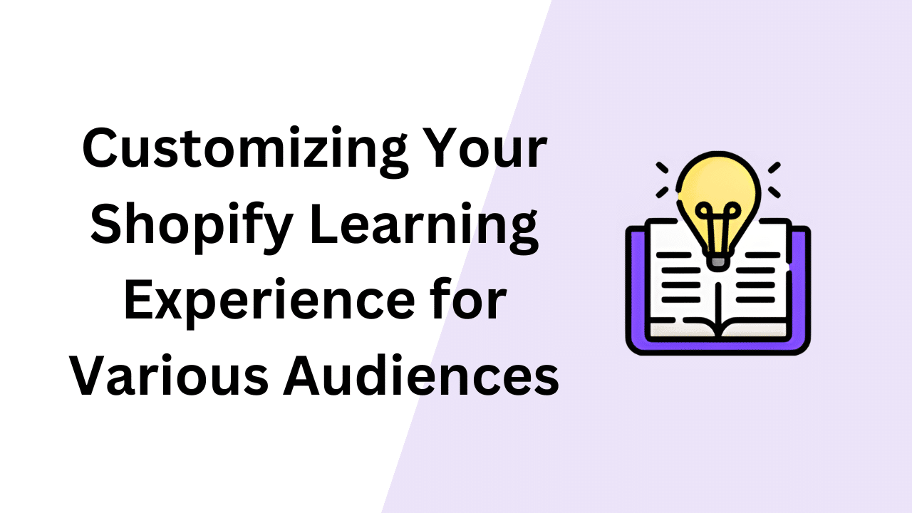Customizing Your Shopify Learning Experience for Various Audiences