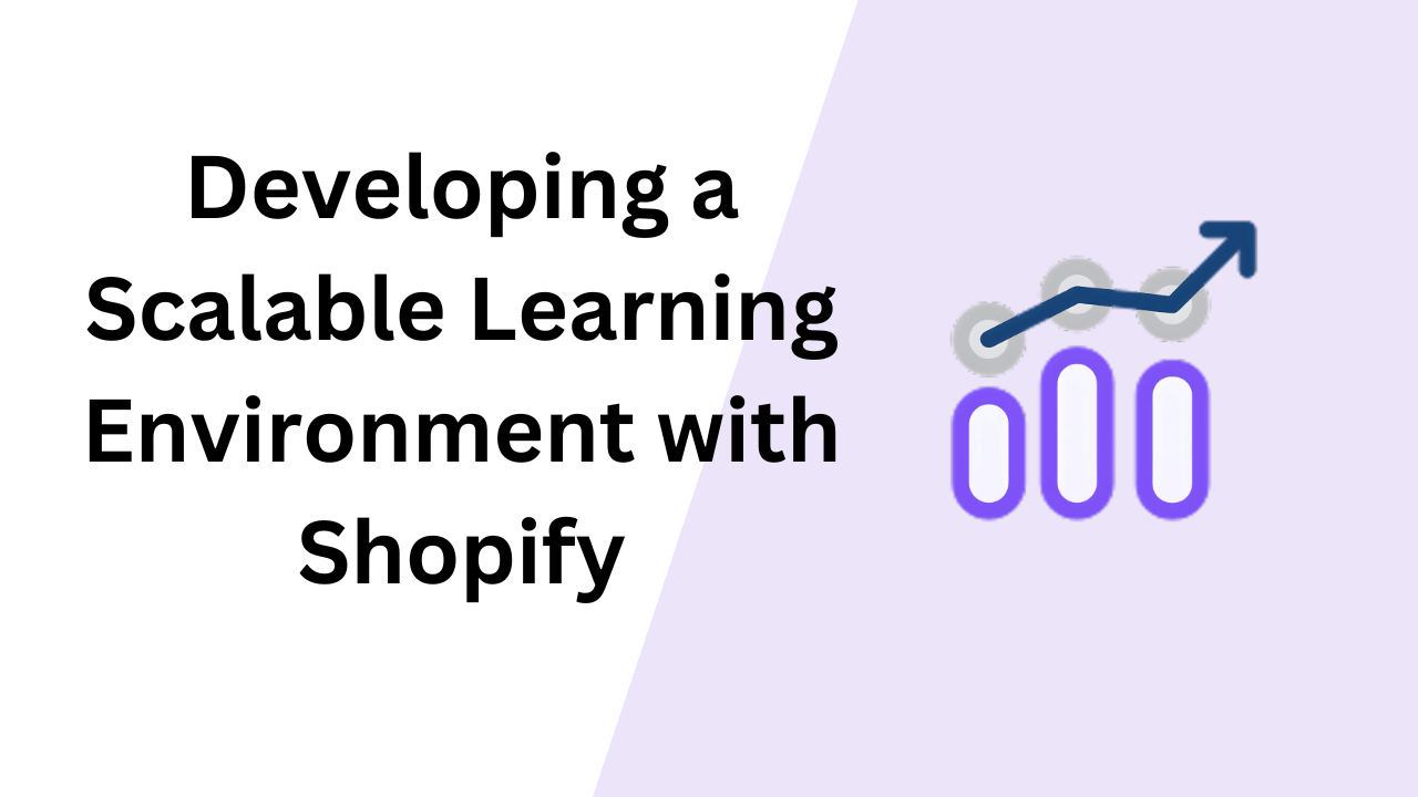 Developing a Scalable Online Learning Environment with Shopify