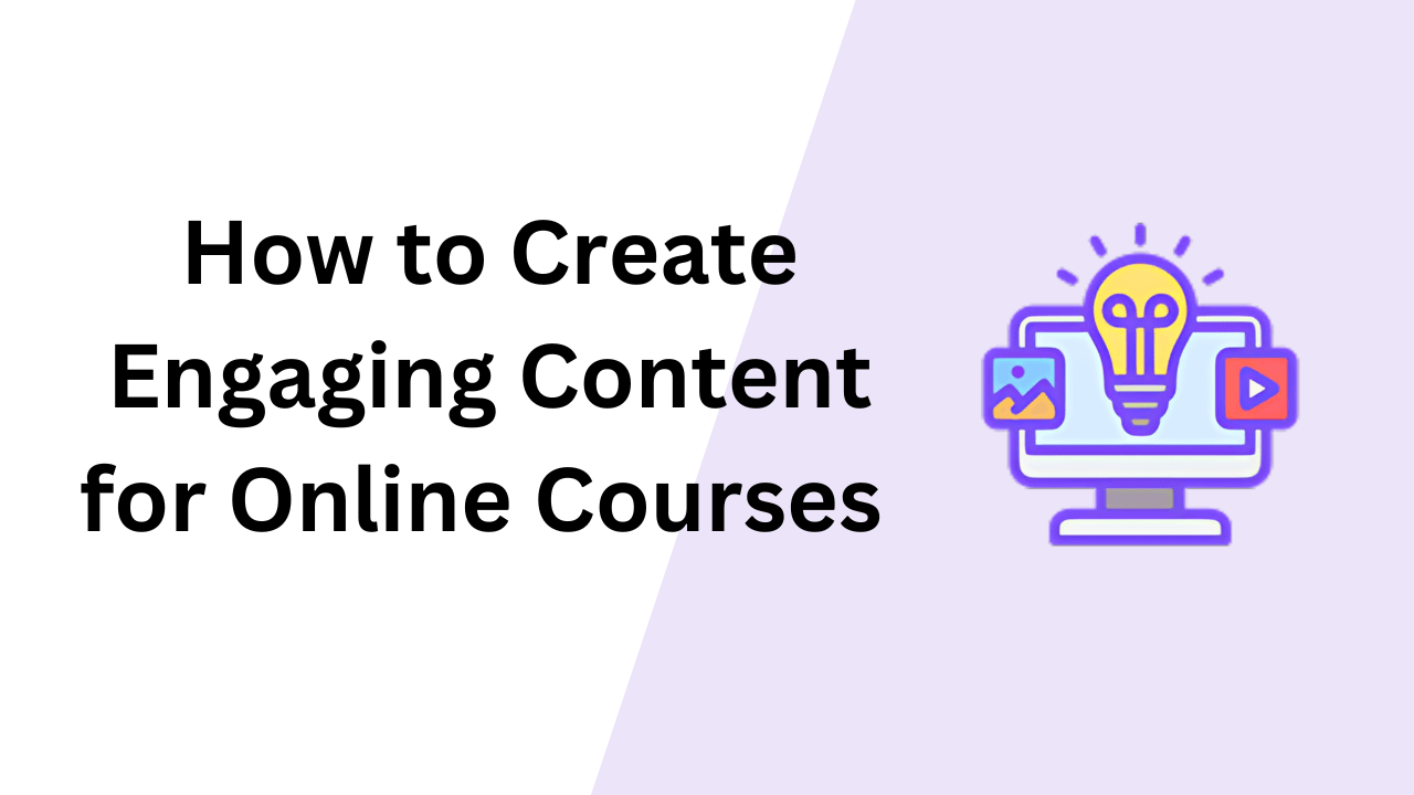 How to Create Engaging Content for Online Courses