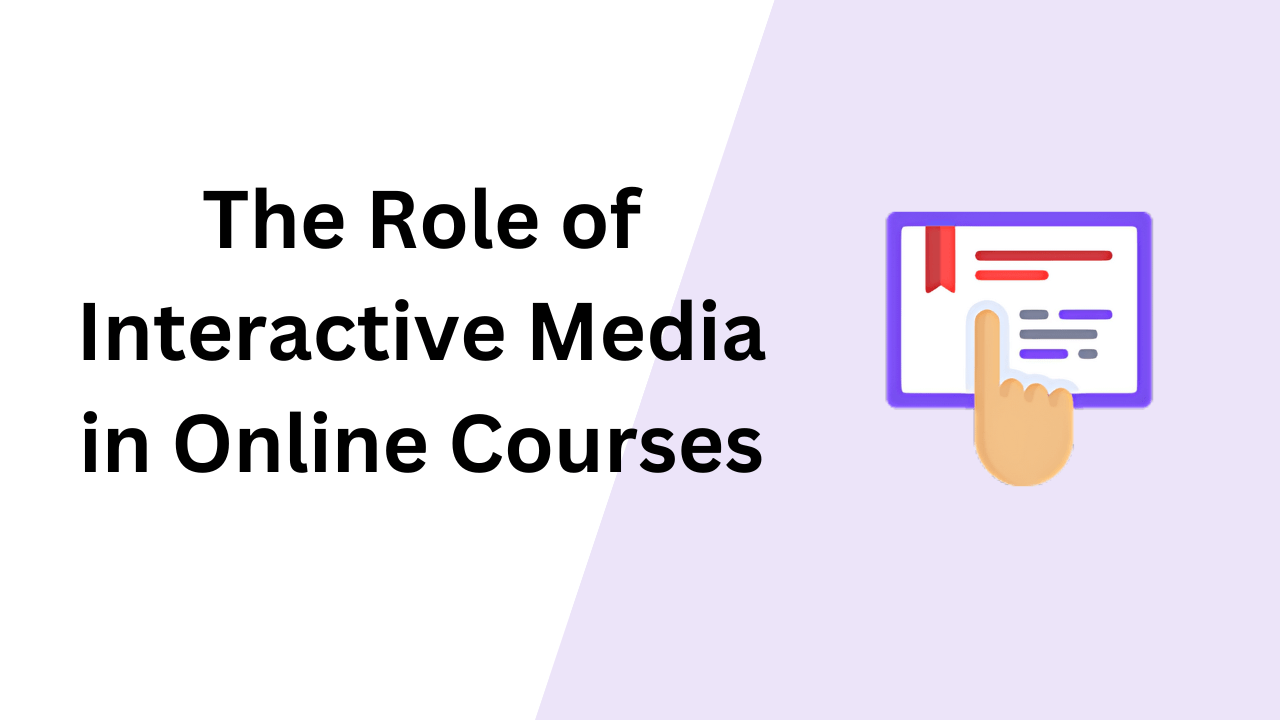 The Role of Interactive Media in Online Courses