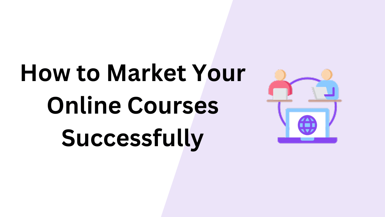 How to Market Your Online Courses Successfully